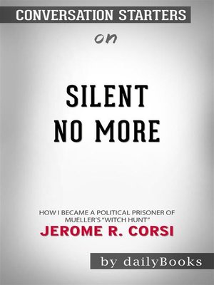cover image of Silent No More--How I Became a Political Prisoner of Mueller's "Witch Hunt" by Corsi Ph.D, Jerome R. | Conversation Starters